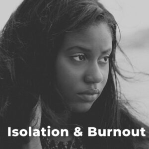 Feeling Isolation or Burned Out